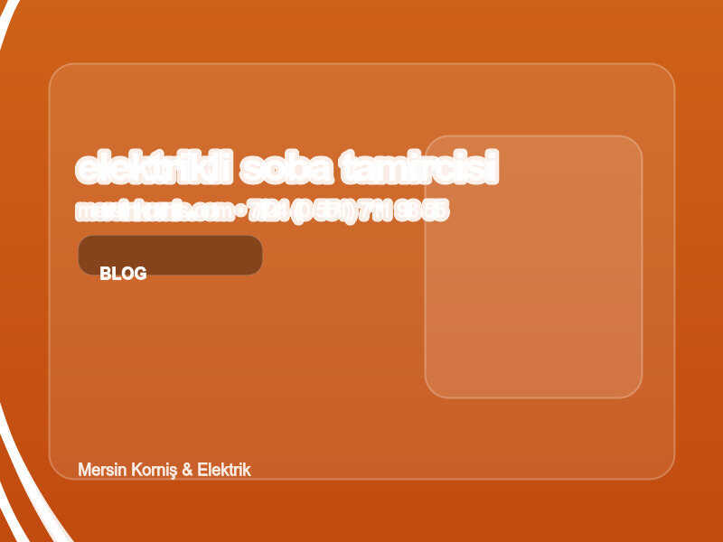 Mersin Elektrikli Soba Tamircisi ve Isıtıcı Onarım Ustası