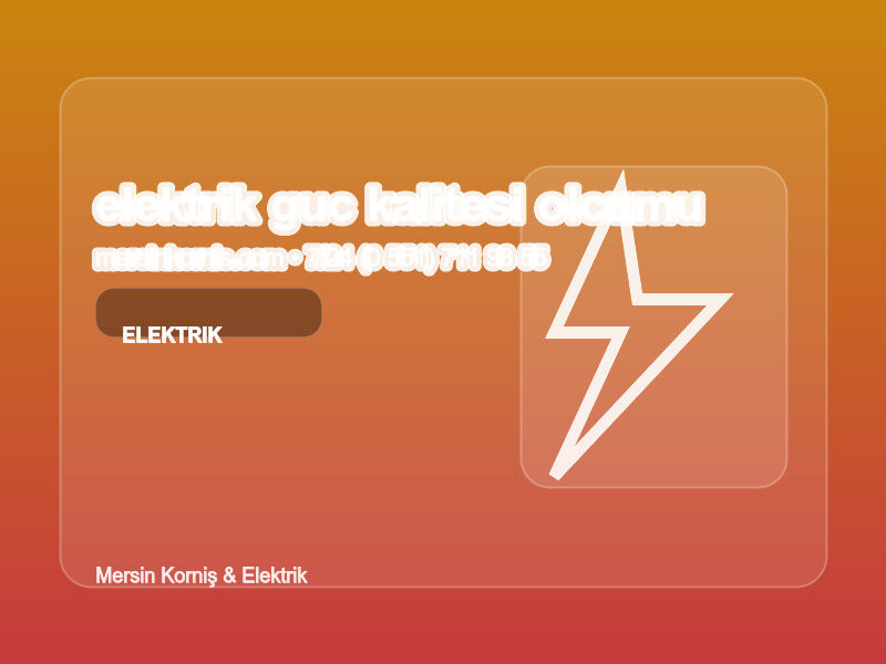 (0 551) 711 93 55 | Elektrik Güç Kalitesi Ölçümü Nasıl Yapılır? | Profesyonel Rehber