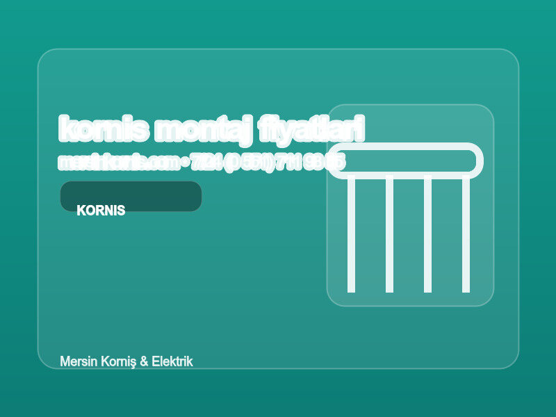 Mersin Korniş Montaj Fiyatları 2026 - Güncel Liste